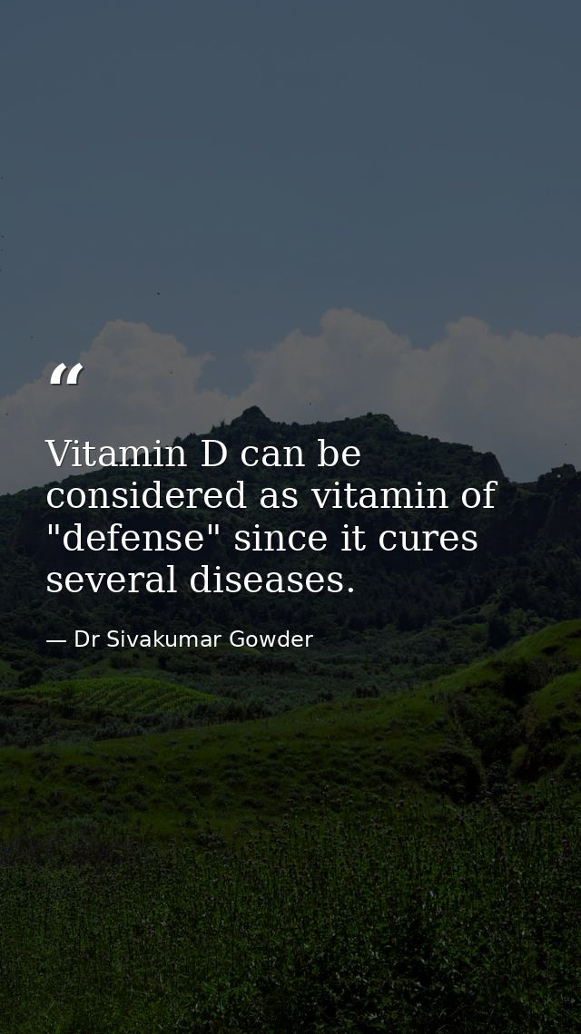 Vitamin D can be considered as vitamin of "defense" since it cures several diseases. — Dr Sivakumar Gowder