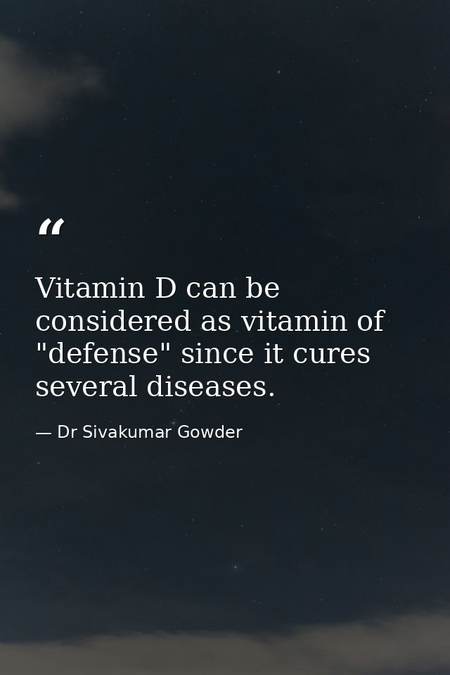 Vitamin D can be considered as vitamin of "defense" since it cures several diseases. — Dr Sivakumar Gowder
