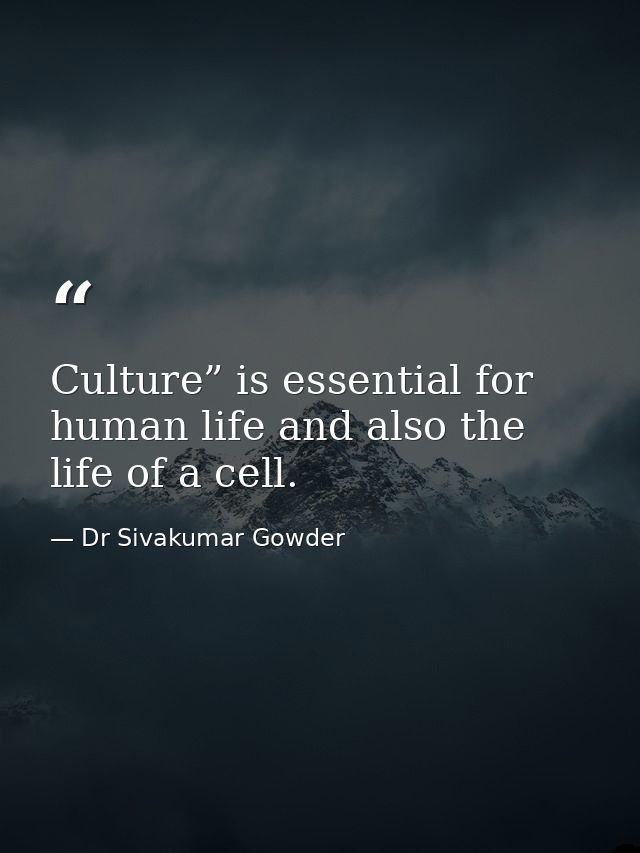 Culture” is essential for human life and also the life of a cell. — Dr Sivakumar Gowder