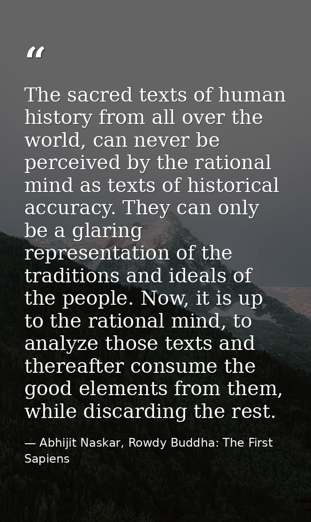 The sacred texts of human history from all over the world, can never be perceived by the rational mind as texts of histo — Abhijit Naskar, Rowdy Buddha: The First Sapiens