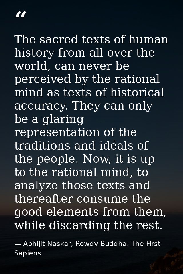 The sacred texts of human history from all over the world, can never be perceived by the rational mind as texts of histo — Abhijit Naskar, Rowdy Buddha: The First Sapiens