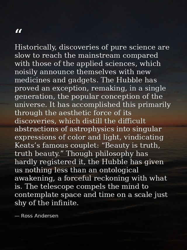 Historically, discoveries of pure science are slow to reach the mainstream compared with those of the applied sciences,  — Ross Andersen