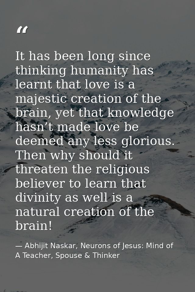 It has been long since thinking humanity has learnt that love is a majestic creation of the brain, yet that knowledge ha — Abhijit Naskar, Neurons of Jesus: Mind of A Teacher, Spouse & Thinker