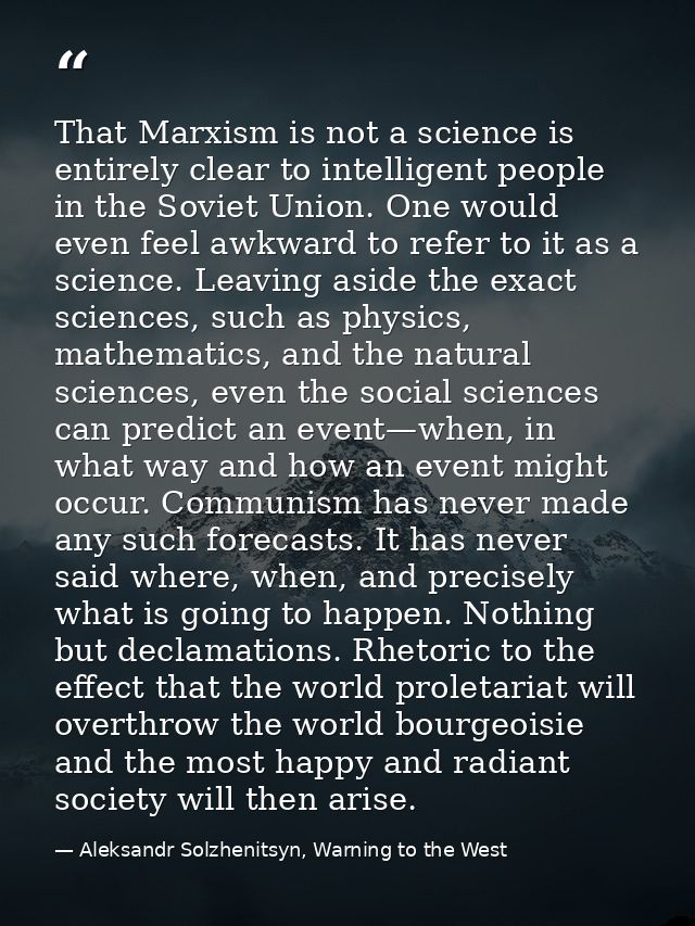 That Marxism is not a science is entirely clear to intelligent people in the Soviet Union. One would even feel awkward t — Aleksandr Solzhenitsyn, Warning to the West