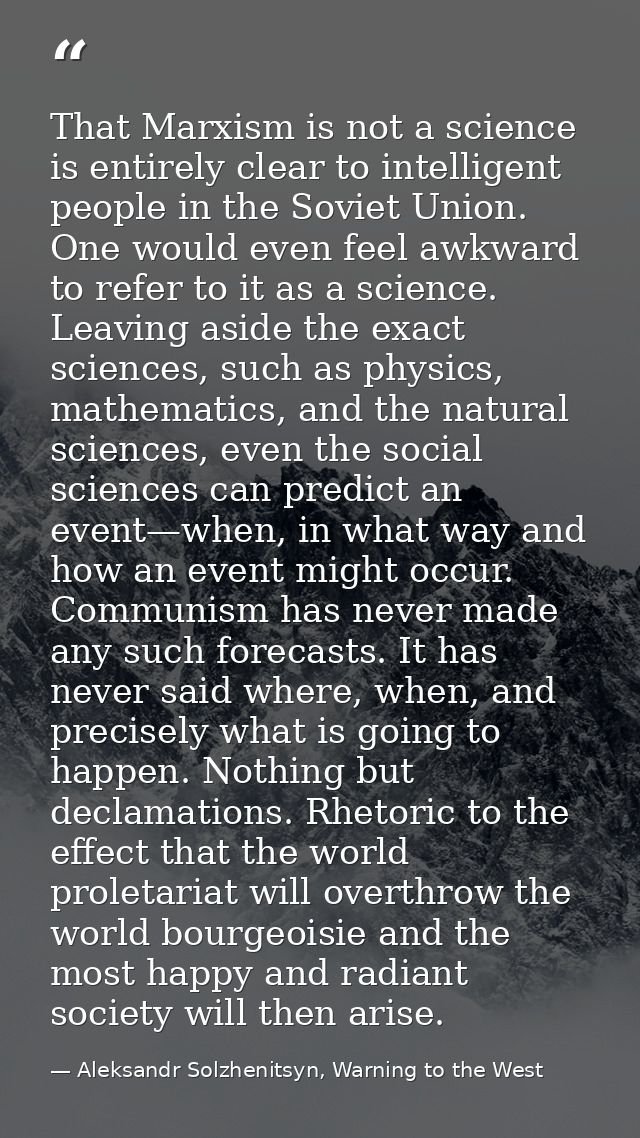 That Marxism is not a science is entirely clear to intelligent people in the Soviet Union. One would even feel awkward t — Aleksandr Solzhenitsyn, Warning to the West