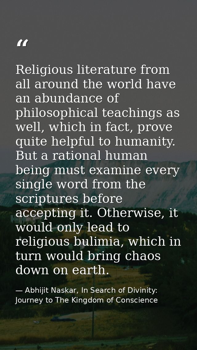 Religious literature from all around the world have an abundance of philosophical teachings as well, which in fact, prov — Abhijit Naskar, In Search of Divinity: Journey to The Kingdom of Conscience