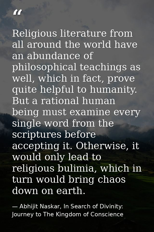 Religious literature from all around the world have an abundance of philosophical teachings as well, which in fact, prov — Abhijit Naskar, In Search of Divinity: Journey to The Kingdom of Conscience