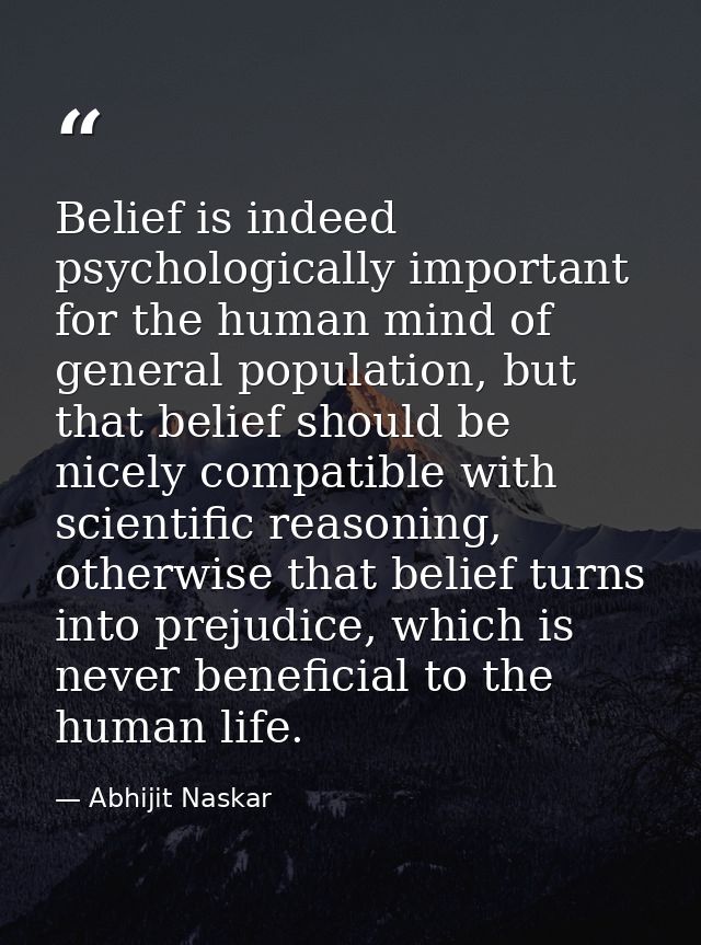 Belief is indeed psychologically important for the human mind of general population, but that belief should be nicely co — Abhijit Naskar
