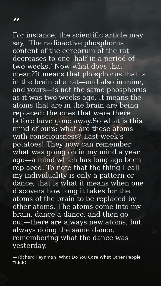 For instance, the scientific article may say, 'The radioactive phosphorus content of the cerebrum of the rat decreases t — Richard Feynman, What Do You Care What Other People Think?