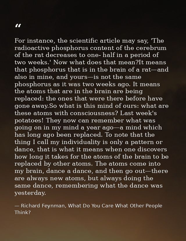 For instance, the scientific article may say, 'The radioactive phosphorus content of the cerebrum of the rat decreases t — Richard Feynman, What Do You Care What Other People Think?