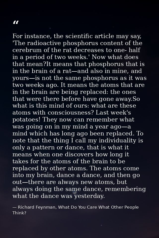 For instance, the scientific article may say, 'The radioactive phosphorus content of the cerebrum of the rat decreases t — Richard Feynman, What Do You Care What Other People Think?