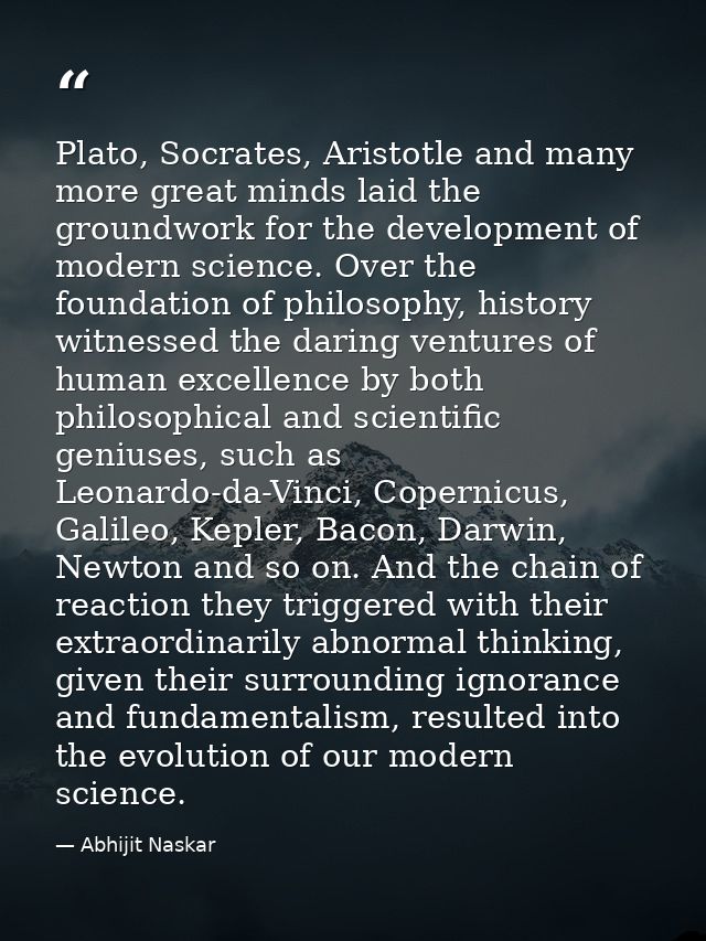 Plato, Socrates, Aristotle and many more great minds laid the groundwork for the development of modern science. Over the — Abhijit Naskar