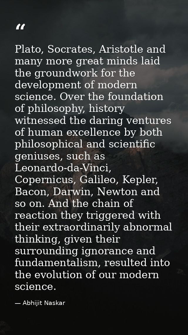 Plato, Socrates, Aristotle and many more great minds laid the groundwork for the development of modern science. Over the — Abhijit Naskar