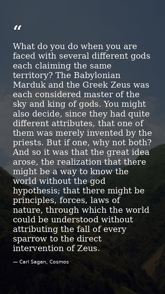 What do you do when you are faced with several different gods each claiming the same territory? The Babylonian Marduk an — Carl Sagan, Cosmos