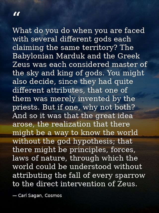 What do you do when you are faced with several different gods each claiming the same territory? The Babylonian Marduk an — Carl Sagan, Cosmos