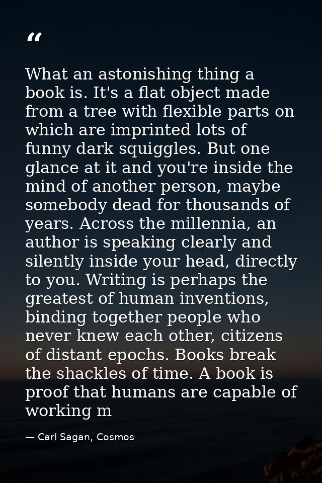 What an astonishing thing a book is. It's a flat object made from a tree with flexible parts on which are imprinted lots — Carl Sagan, Cosmos