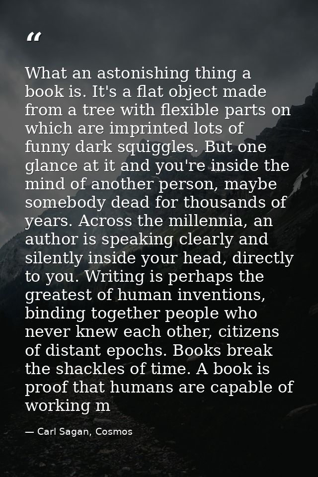 What an astonishing thing a book is. It's a flat object made from a tree with flexible parts on which are imprinted lots — Carl Sagan, Cosmos