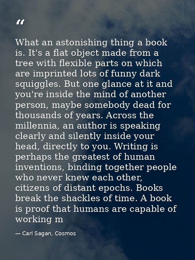 What an astonishing thing a book is. It's a flat object made from a tree with flexible parts on which are imprinted lots — Carl Sagan, Cosmos