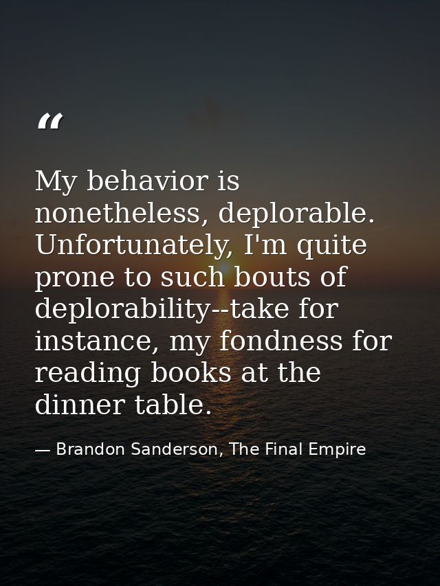 My behavior is nonetheless, deplorable. Unfortunately, I'm quite prone to such bouts of deplorability--take for instance — Brandon Sanderson, The Final Empire
