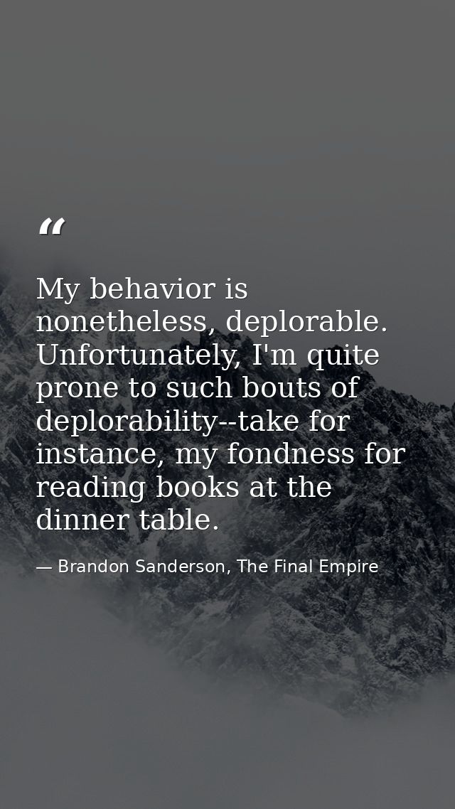 My behavior is nonetheless, deplorable. Unfortunately, I'm quite prone to such bouts of deplorability--take for instance — Brandon Sanderson, The Final Empire