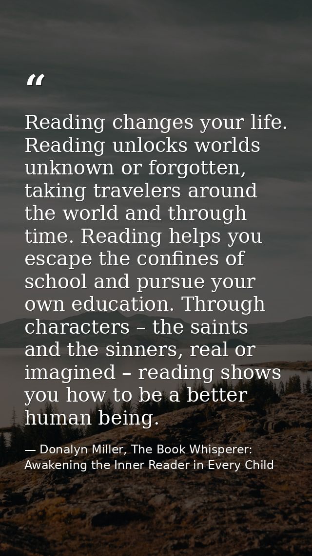 Reading changes your life. Reading unlocks worlds unknown or forgotten, taking travelers around the world and through ti — Donalyn Miller, The Book Whisperer: Awakening the Inner Reader in Every Child