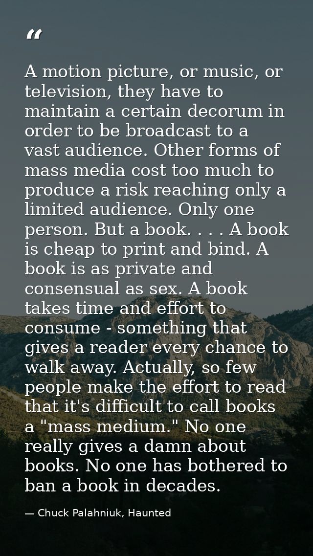 A motion picture, or music, or television, they have to maintain a certain decorum in order to be broadcast to a vast au — Chuck Palahniuk, Haunted