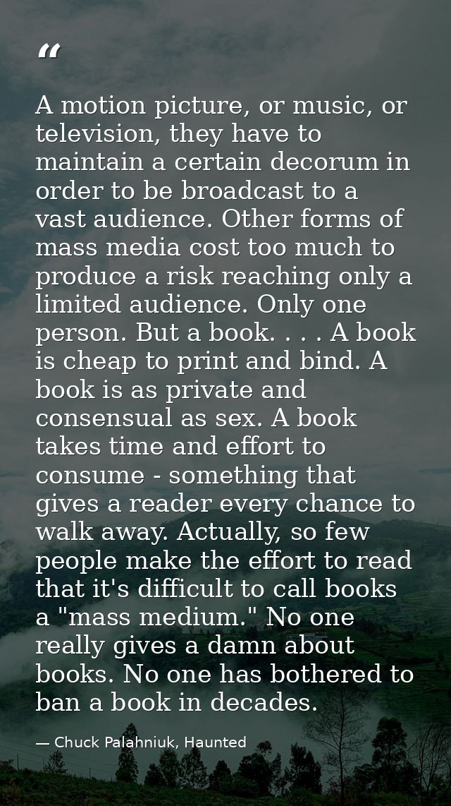 A motion picture, or music, or television, they have to maintain a certain decorum in order to be broadcast to a vast au — Chuck Palahniuk, Haunted