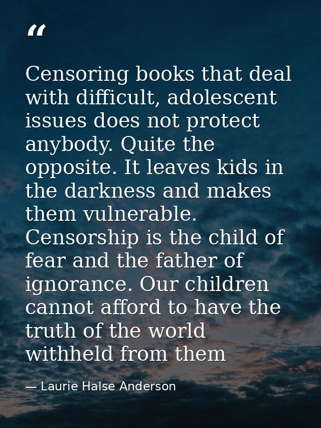 Censoring books that deal with difficult, adolescent issues does not protect anybody. Quite the opposite. It leaves kids — Laurie Halse Anderson