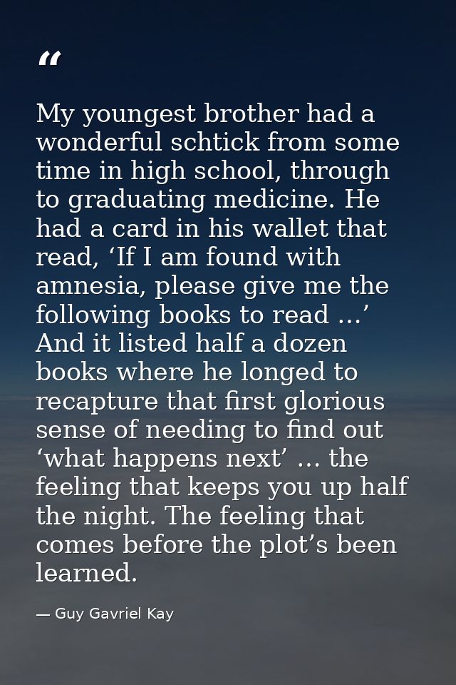 My youngest brother had a wonderful schtick from some time in high school, through to graduating medicine. He had a card — Guy Gavriel Kay