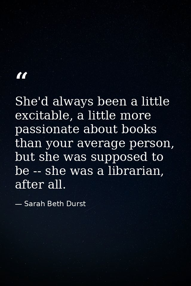 She'd always been a little excitable, a little more passionate about books than your average person, but she was suppose — Sarah Beth Durst