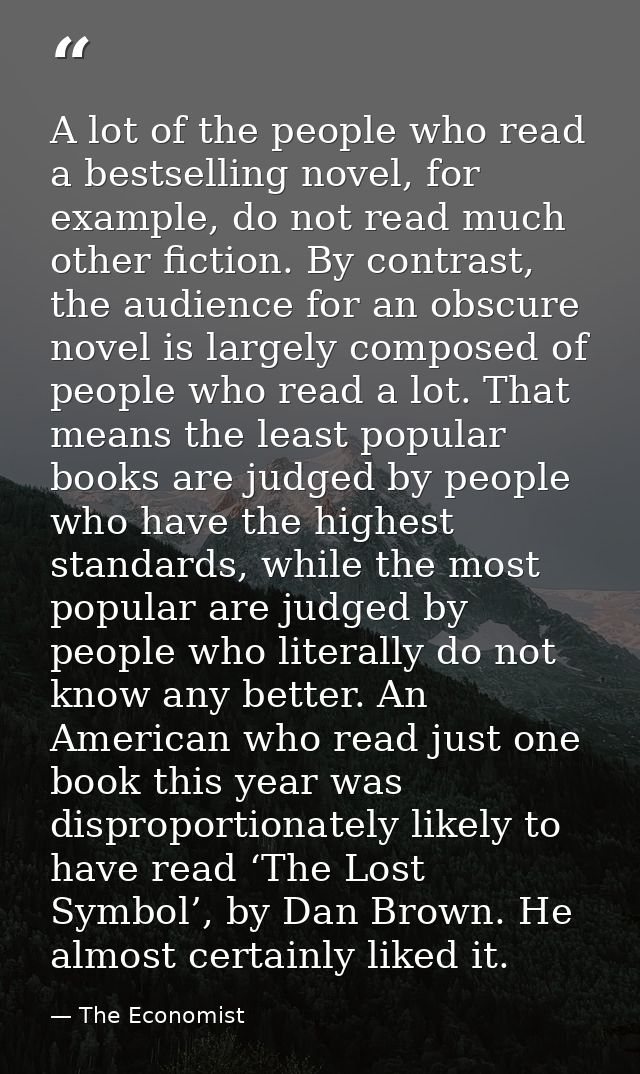 A lot of the people who read a bestselling novel, for example, do not read much other fiction. By contrast, the audience — The Economist