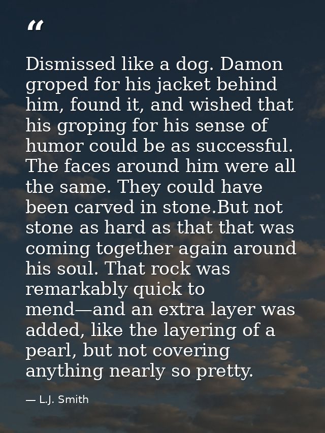 Dismissed like a dog. Damon groped for his jacket behind him, found it, and wished that his groping for his sense of hum — L.J. Smith