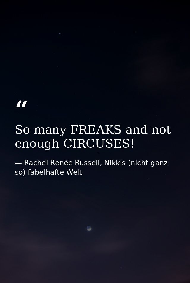 So many FREAKS and not enough CIRCUSES! — Rachel Renée Russell, Nikkis (nicht ganz so) fabelhafte Welt