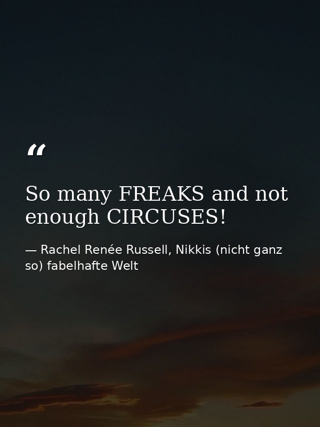 So many FREAKS and not enough CIRCUSES! — Rachel Renée Russell, Nikkis (nicht ganz so) fabelhafte Welt