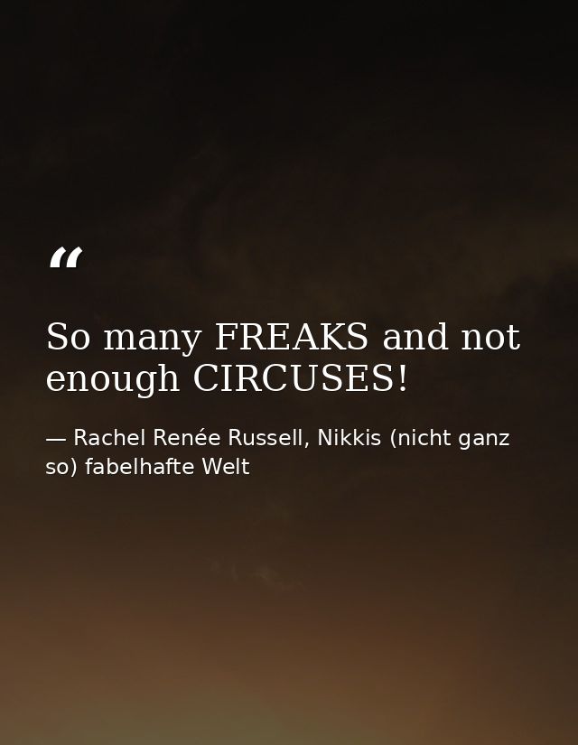 So many FREAKS and not enough CIRCUSES! — Rachel Renée Russell, Nikkis (nicht ganz so) fabelhafte Welt