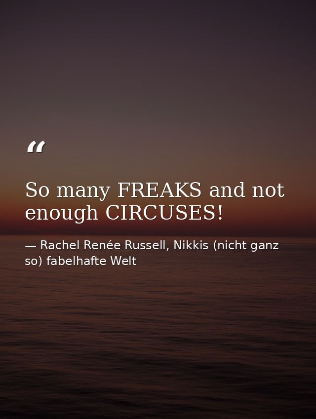So many FREAKS and not enough CIRCUSES! — Rachel Renée Russell, Nikkis (nicht ganz so) fabelhafte Welt
