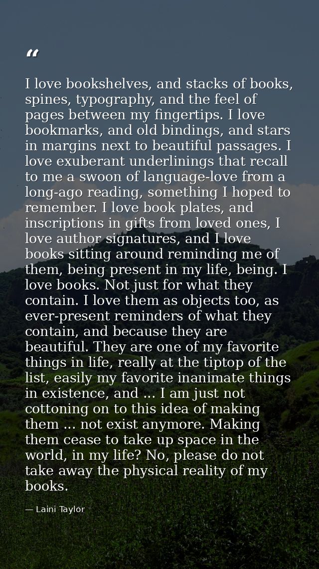 I love bookshelves, and stacks of books, spines, typography, and the feel of pages between my fingertips. I love bookmar — Laini Taylor