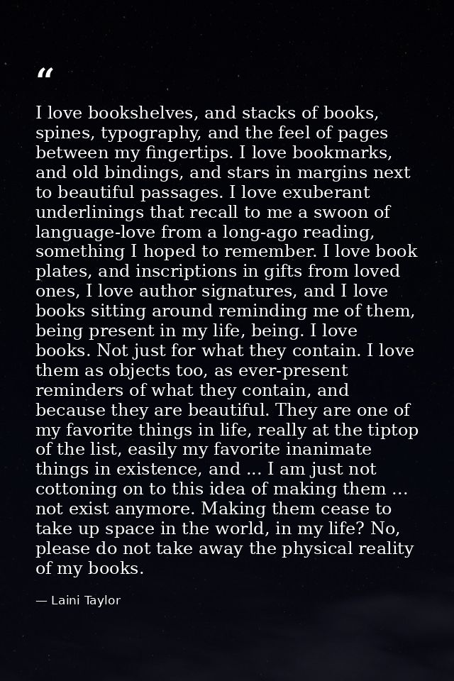 I love bookshelves, and stacks of books, spines, typography, and the feel of pages between my fingertips. I love bookmar — Laini Taylor