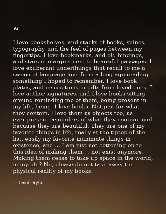 I love bookshelves, and stacks of books, spines, typography, and the feel of pages between my fingertips. I love bookmar — Laini Taylor