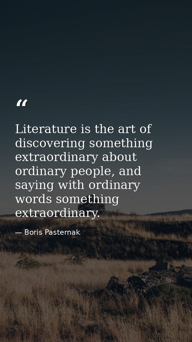 Literature is the art of discovering something extraordinary about ordinary people, and saying with ordinary words somet — Boris Pasternak