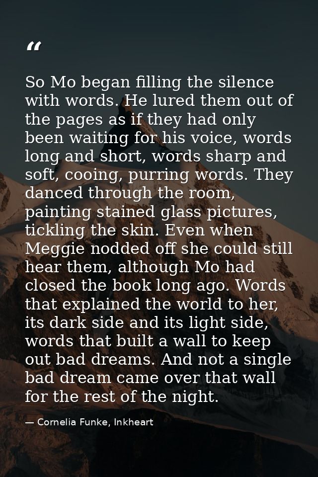 So Mo began filling the silence with words. He lured them out of the pages as if they had only been waiting for his voic — Cornelia Funke, Inkheart