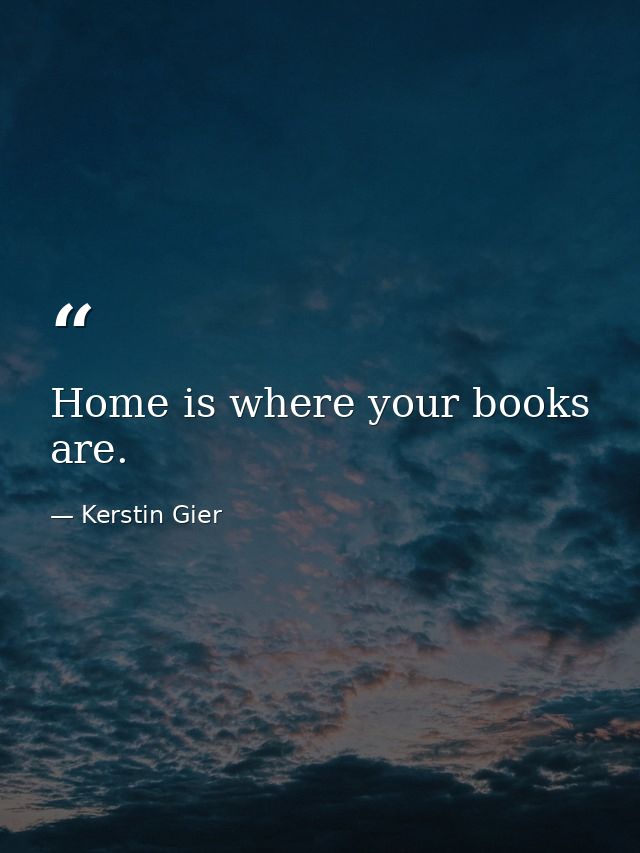 Home is where your books are. — Kerstin Gier