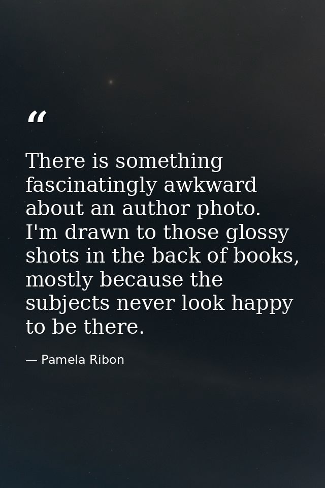 There is something fascinatingly awkward about an author photo. I'm drawn to those glossy shots in the back of books, mo — Pamela Ribon