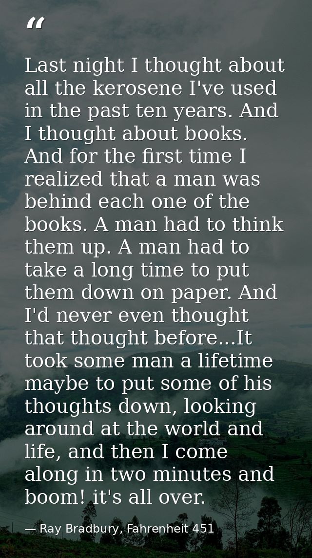 Last night I thought about all the kerosene I've used in the past ten years. And I thought about books. And for the firs — Ray Bradbury, Fahrenheit 451