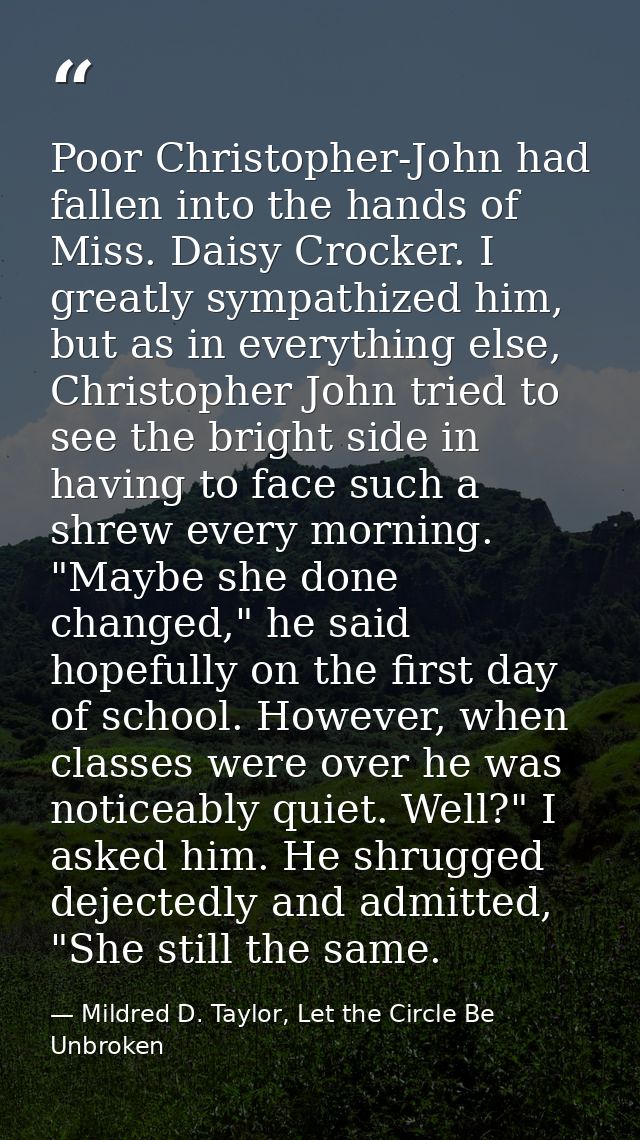 Poor Christopher-John had fallen into the hands of Miss. Daisy Crocker. I greatly sympathized him, but as in everything  — Mildred D. Taylor, Let the Circle Be Unbroken