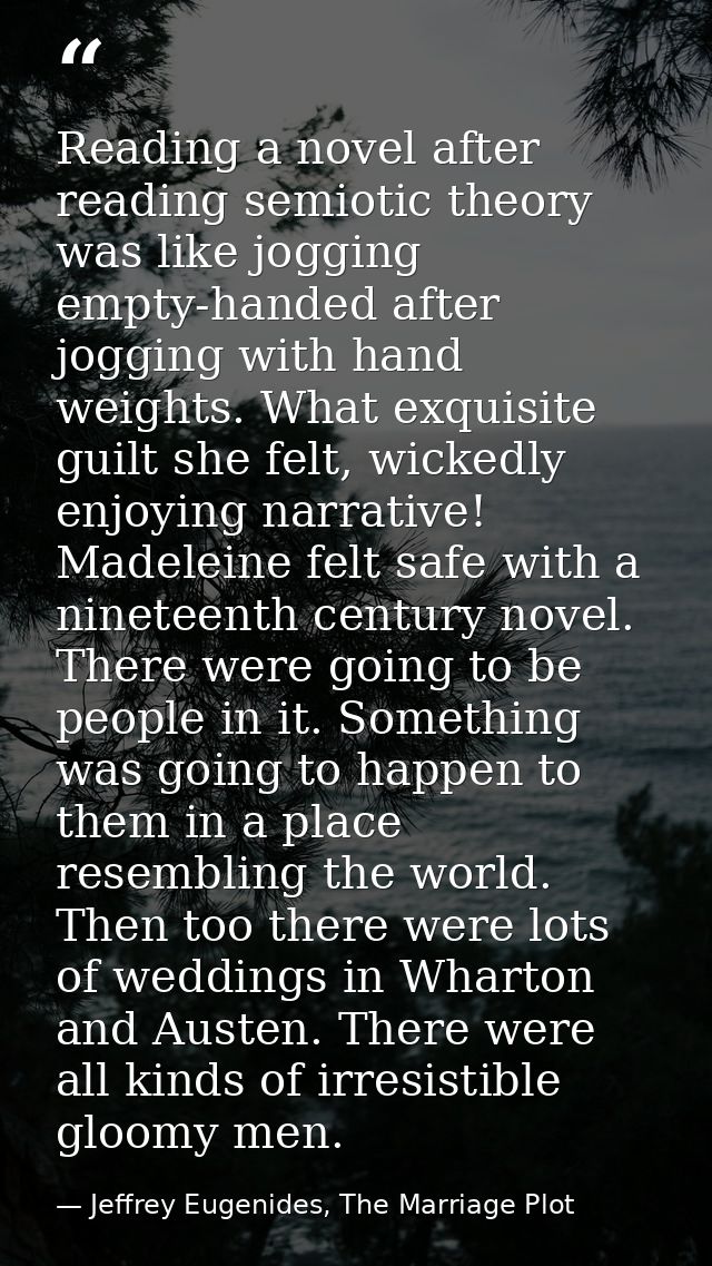 Reading a novel after reading semiotic theory was like jogging empty-handed after jogging with hand weights. What exquis — Jeffrey Eugenides, The Marriage Plot