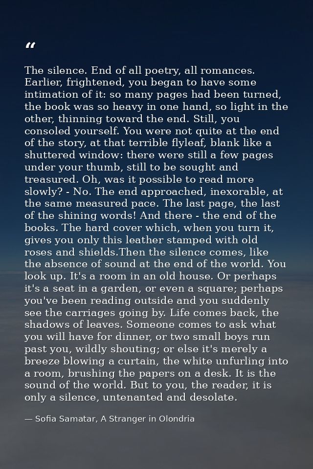The silence. End of all poetry, all romances. Earlier, frightened, you began to have some intimation of it: so many page — Sofia Samatar, A Stranger in Olondria