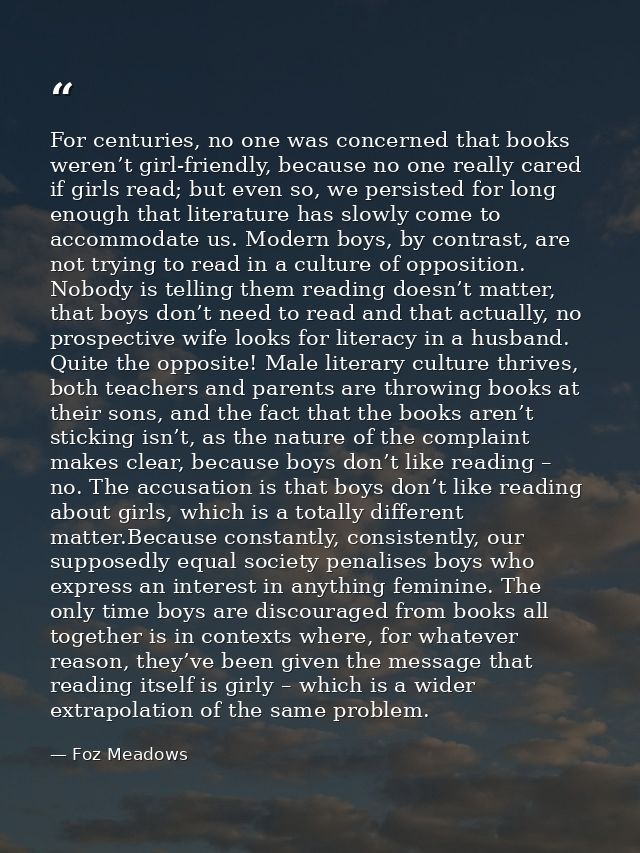 For centuries, no one was concerned that books weren’t girl-friendly, because no one really cared if girls read; but eve — Foz Meadows