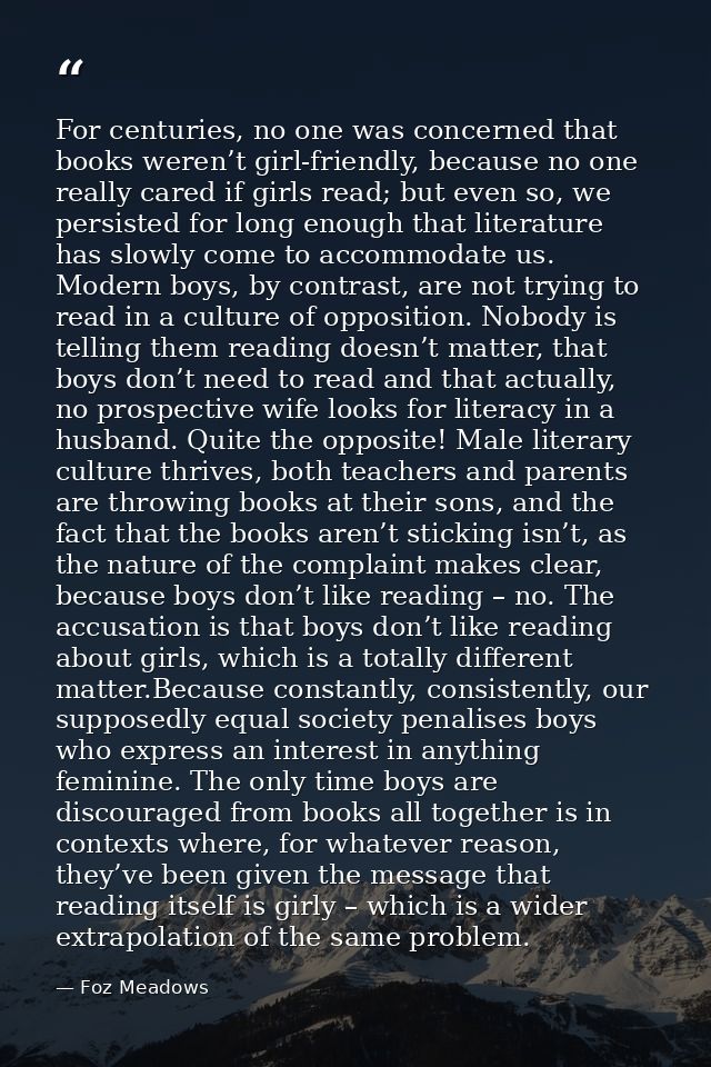 For centuries, no one was concerned that books weren’t girl-friendly, because no one really cared if girls read; but eve — Foz Meadows