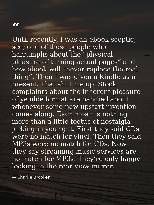 Until recently, I was an ebook sceptic, see; one of those people who harrumphs about the “physical pleasure of turning a — Charlie Brooker
